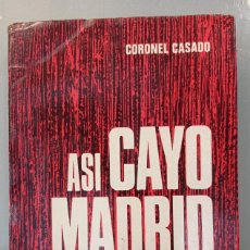 Libros de segunda mano: ASÍ CAYÓ MADRID. CORONEL CASADO. GUADIANA DE PUBLICACIONES, 1968.. Lote 303349488