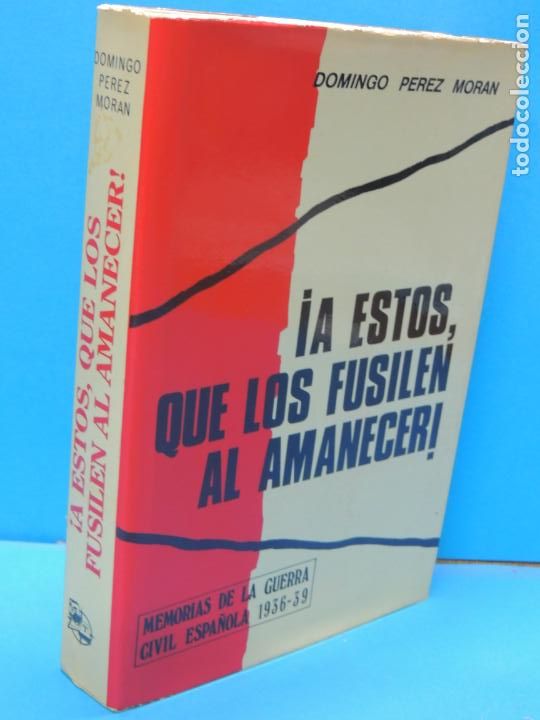 Gebrauchte B&uuml;cher: &iexcl; A ESTOS QUE LOS FUSILEN AL AMANECER ! .- DOMINGO PEREZ MOR&Aacute;N