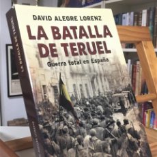 Libros de segunda mano: LA BATALLA DE TERUEL GUERRA TOTAL EN ESPAÑA. DAVID ALEGRE LORENZ. Lote 307507988