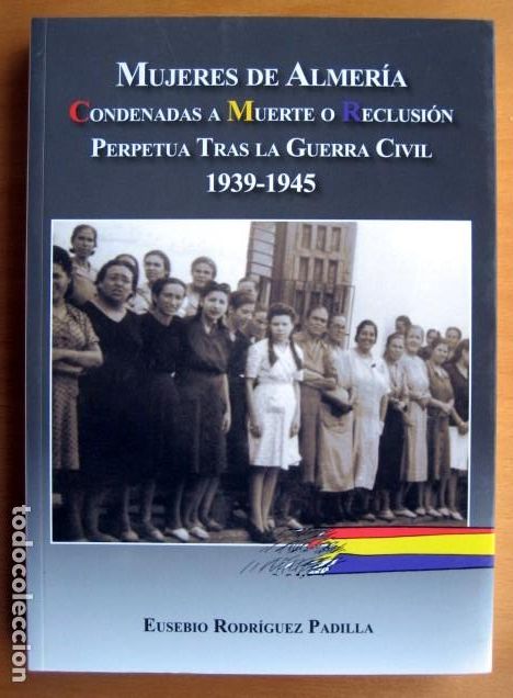 Gebrauchte B&uuml;cher: Mujeres de Almer&iacute;a: condenadas a muerte o reclusi&oacute;n perpetua tras la Guerra Civil, Eusebio Rodr&iacute;guez