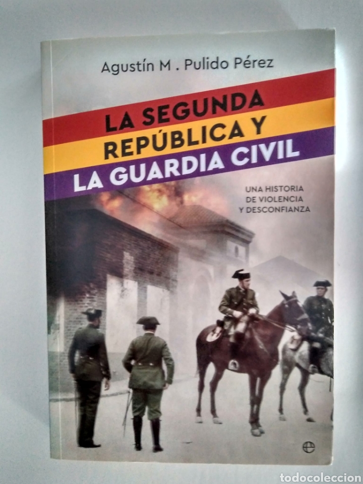 Libri di seconda mano: LA SEGUNDA REP&Uacute;BLICA Y LA GUARDIA CIVIL Una Historia De Violencia Y Desconfianza / Agust&iacute;n M Pulido