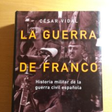 Libros de segunda mano: LA GUERRA DE FRANCO. HISTORIA MILITAR DE LA GUERRA CIVIL ESPAÑOLA. CÉSAR VIDAL PLANETA.. Lote 316977008