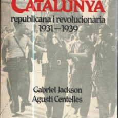 Libros de segunda mano: GABRIEL JACKSON / AGUSTÍ CENTELLES : CATALUNYA REPUBLICANA I REVOLUCIONÀRIA 1931-39 (GRIJALBO, 1982)
