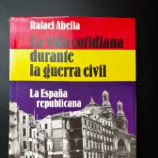 Libros de segunda mano: LA VIDA COTIDIANA DURANTE LA GUERRA CIVIL.LA ESPAÑA REPUBLICANA.RAFAEL ABELLA.BARCELONA,1976.3ª ED. Lote 324394878