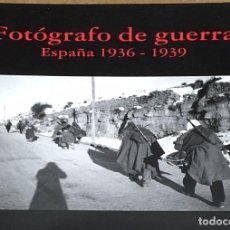Libros de segunda mano: FOTÓGRAFO DE GUERRA. ESPAÑA 1936 - 1939. VV.AA.. Lote 328465978