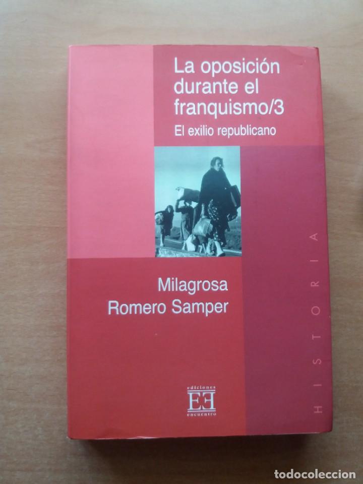 Libri di seconda mano: LA OPOSICI&Oacute;N DURANTE EL FRANQUISMO/3. EL EXILIO REPUBLICANO. MILAGROSA ROMERO SAMPER