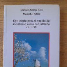 Libros de segunda mano: GOMEZ ROJO, MARIA, EPISTOLARIO PARA EL ESTUDIO DEL SOCIALISMO VASCO EN CATALUÑA EN 1938. 1993.. Lote 333653913