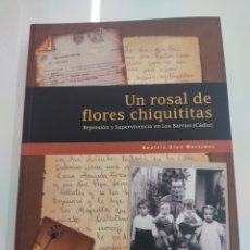 Libros de segunda mano: UN ROSAL DE FLORES CHIQUITITAS REPRESIÓN Y SUPERVIVENCIA EN LOS BARRIOS CÁDIZ INCLUYE DVD AGOTADO. Lote 335510133