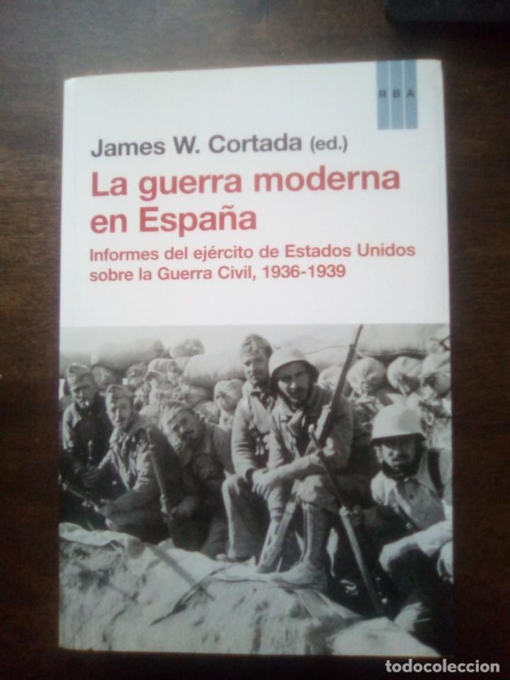 Libri di seconda mano: James W. Cortada. La guerra moderna en Espa&ntilde;a. Informes del ej&eacute;rcito de Estados Unidos sobre la Guer