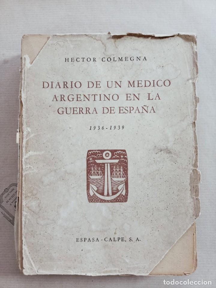 Second hand books: DIARIO DE UN MEDICO ARGENTINO EN LA GUERRA DE ESPA&Ntilde;A 1936-1939, de HECTOR COLMEGNA