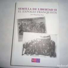 Libros de segunda mano: SEMILLA DE LIBERTAD II EL EXPOLIO FRANQUISTA. Lote 341751328