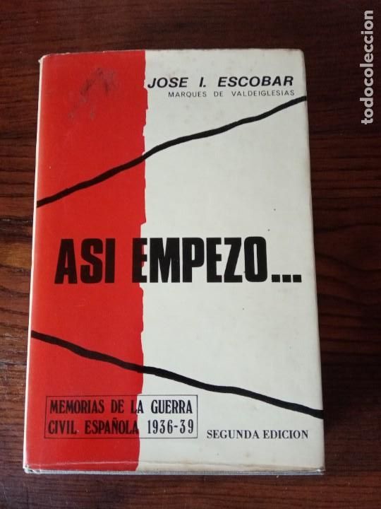 Second hand books: ASI EMPEZO... JOSE I. ESCOBAR. MARQUES DE VALDEIGLESIAS. GUERRA CIVIL ESPA&Ntilde;OLA.