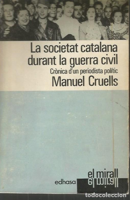 Libri di seconda mano: LA SOCIETAT CATALANA DURANT LA GUERRA CIVIL CR&Ograve;NICA D'UN PERIODISTA POL&Iacute;TIC-Manuel Cruells