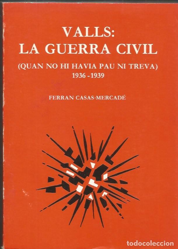 Libri di seconda mano: VALLS: LA GUERRA CIVIL (QUAN NO HI HAVIA PAU NI TREVA) 1936-1939-Ferran Casas Mercad&eacute;