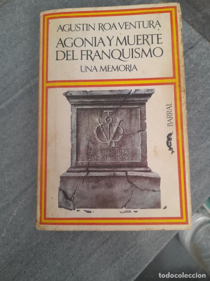 Gebrauchte B&uuml;cher: Libro Agust&iacute;n Roa Ventura Agonia y muerte del franquismo guerra dictadura Almer&iacute;a Barcelona