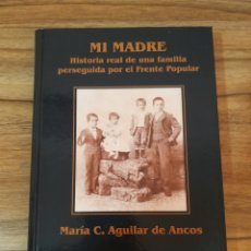 Libros de segunda mano: MI MADRE. HISTORIA REAL DE UNA FAMILIA PERSEGUIDA POR EL FRENTE POPULAR. TOLEDO. GUERRA CIVIL.. Lote 348664783