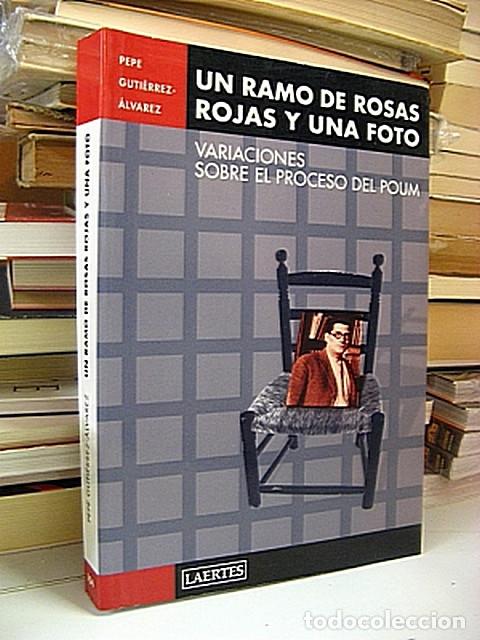 Second hand books: GUTI&Eacute;RREZ-&Aacute;LVAREZ, Pepe. UN RAMO DE ROSAS ROJAS Y UNA FOTO. Variaciones sobre el proceso del Poum.