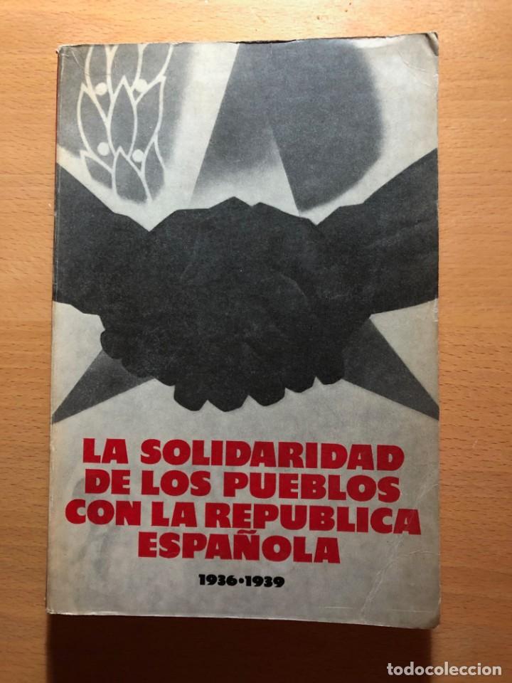 Libros de segunda mano: La solidaridad de los pueblos con la Rep&uacute;blica espa&ntilde;ola 1936-1939