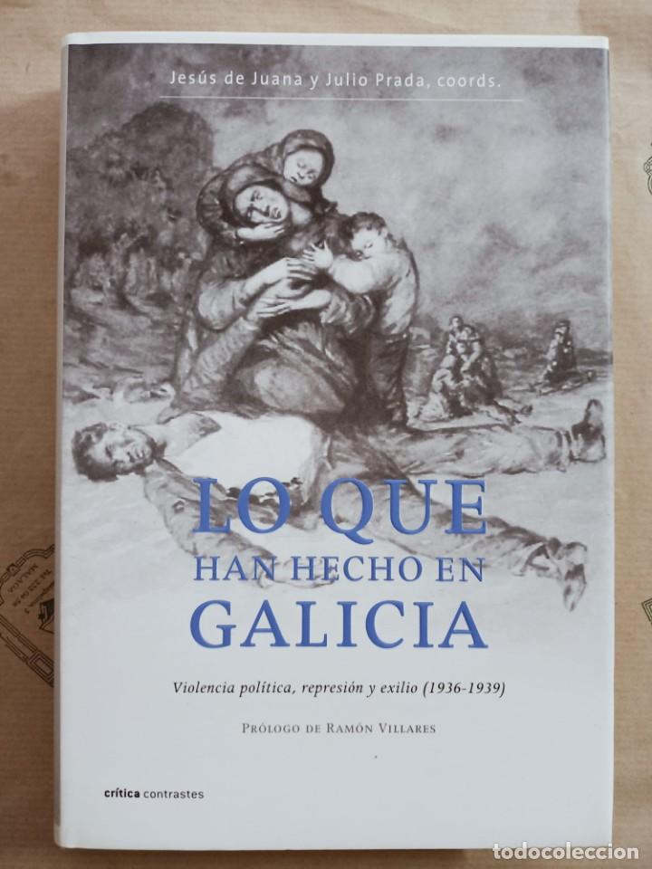 Second hand books: LO QUE HAN HECHO EN GALICIA. VIOLENCIA POLITICA, REPRESION Y EXILIO (1936-1939)