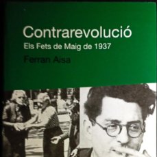 Libros de segunda mano: FERRAN AISA - CONTRAREVOLUCIÓ. ELS FETS DE MAIG DE 1937. Lote 365258186