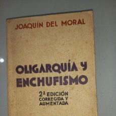 Libros de segunda mano: JOAQUIN DEL MORAL, OLIGARQUIA Y ENCHUFISMO. Lote 365340436