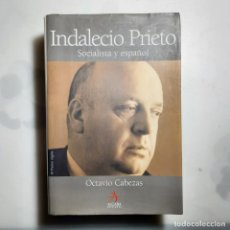 Libros de segunda mano: INDALECIO PRIETO, SOCIALISTA Y ESPAÑOL, OCTAVIO CABEZAS, HISTORIA / HISTORY, ALGABA EDICIONES, 2005. Lote 365904671