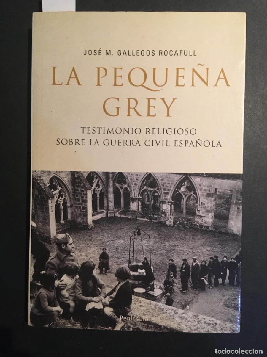 Libros de segunda mano: LA PEQUE&Ntilde;A GREY, TESTIMONIO RELIGIOSO SOBRE LA GUERRA CIVIL ESPA&Ntilde;OLA, JOSE M GALLEGOS ROCAFULL