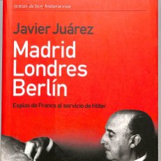 Libros de segunda mano: MADRID LONDRES BERLÍN ESPÍAS DE FRANCO AL SERVICIO DE HITLER - JUÁREZ, JAVIER - TEMAS DE HOY. Lote 366002491