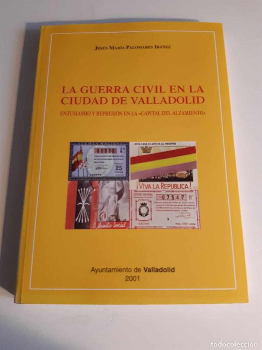 Libri di seconda mano: La guerra civil espa&ntilde;ola en la ciudad de Valladolid Jes&uacute;s Mar&iacute;a Palomares Ib&aacute;&ntilde;ez entusiasmo represi&oacute;