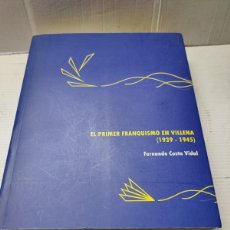 Libros de segunda mano: LIBRO EL PRIMER FRANQUISMO EN VILLENA (1939-1945) - FERNANDO COSTA VIDAL 2007. Lote 372593109