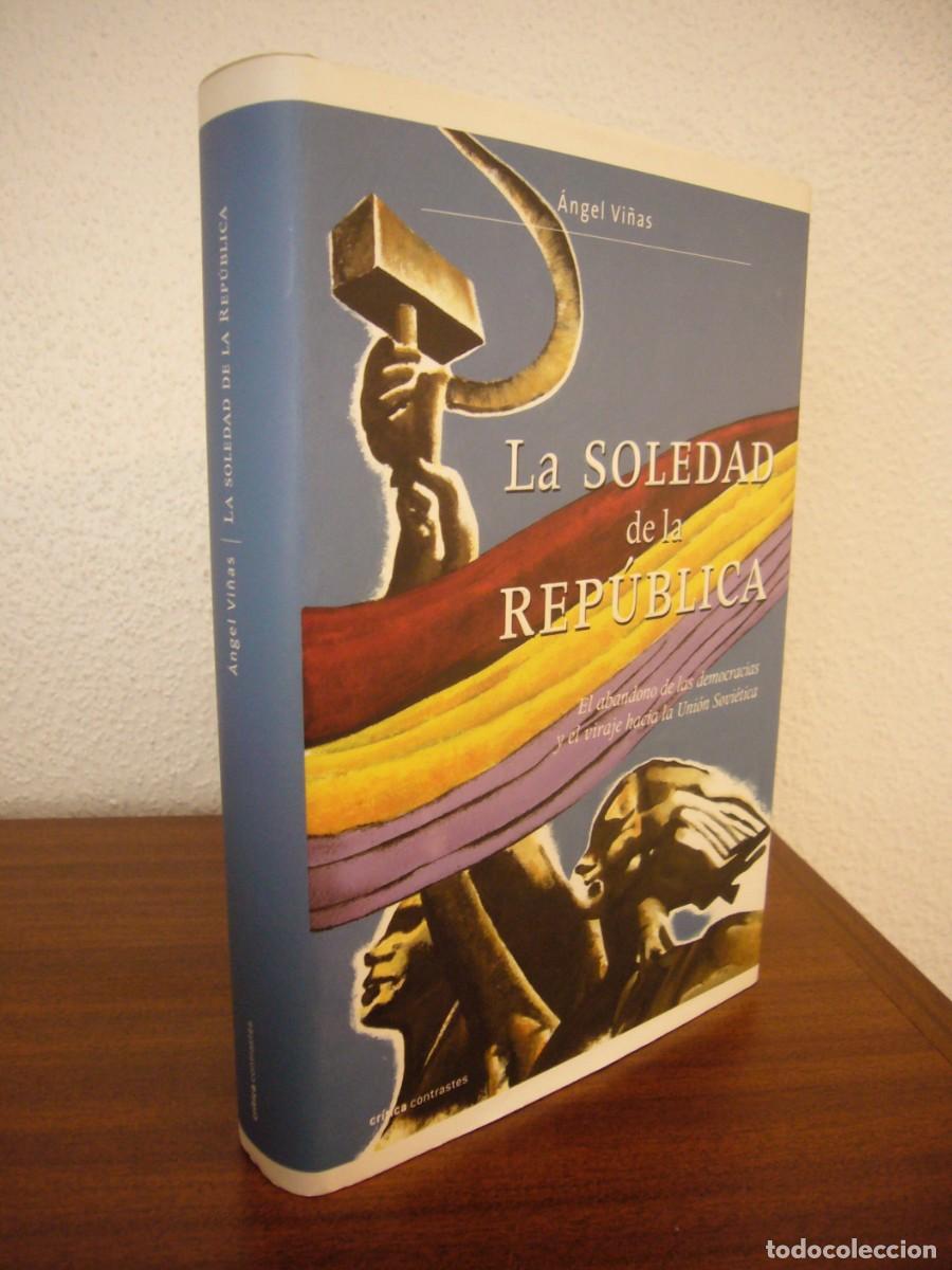 Libros de segunda mano: &Aacute;NGEL VI&Ntilde;AS: LA SOLEDAD DE LA REP&Uacute;BLICA (CR&Iacute;TICA, 2006) TAPA DURA. RARO.