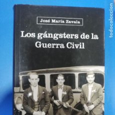 Libros de segunda mano: LOS GANSTERS DE LA GUERRA CIVIL. JOSE MARIA ZAVALA. 2006. PAGS. 575.