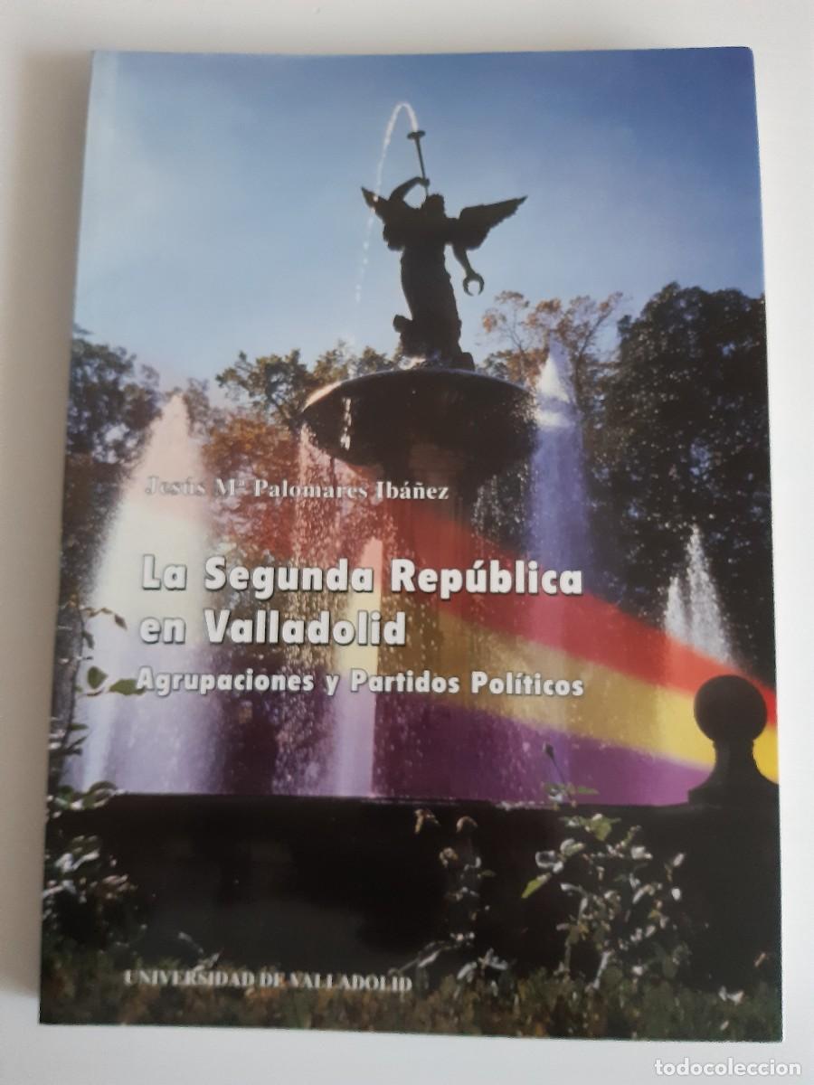 Libri di seconda mano: La Segunda Rep&uacute;blica en Valladolid agrupaciones y partidos pol&iacute;ticos Jes&uacute;s Mar&iacute;a Palomares Ib&aacute;&ntilde;ez