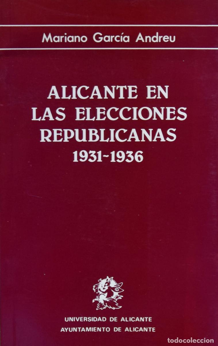 Libros de segunda mano: ALICANTE EN LAS ELECCIONES REPUBLICANAS (1931-1936) - Mariano GARC&Iacute;A ANDREU