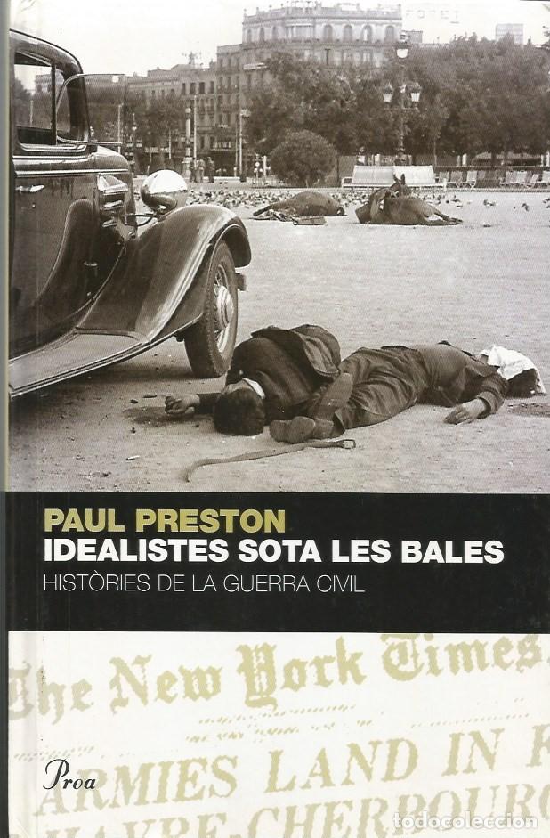 Libri di seconda mano: IDEALISTES SOTA LES BALES HIST&Ograve;RIES DE LA GUERRA CIVIL-Paul Preston