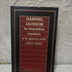 Libros de segunda mano: GABRIEL JACKSON - LA REPUBLICA ESPAÑOLA Y LA GUERRA CIVIL 1931 1939 - ORBIS 1985