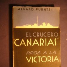 Libros de segunda mano: FUENTES, ALVARO . - EL CRUCERO CANARIAS PROA A LA VICTORIA - (1940)