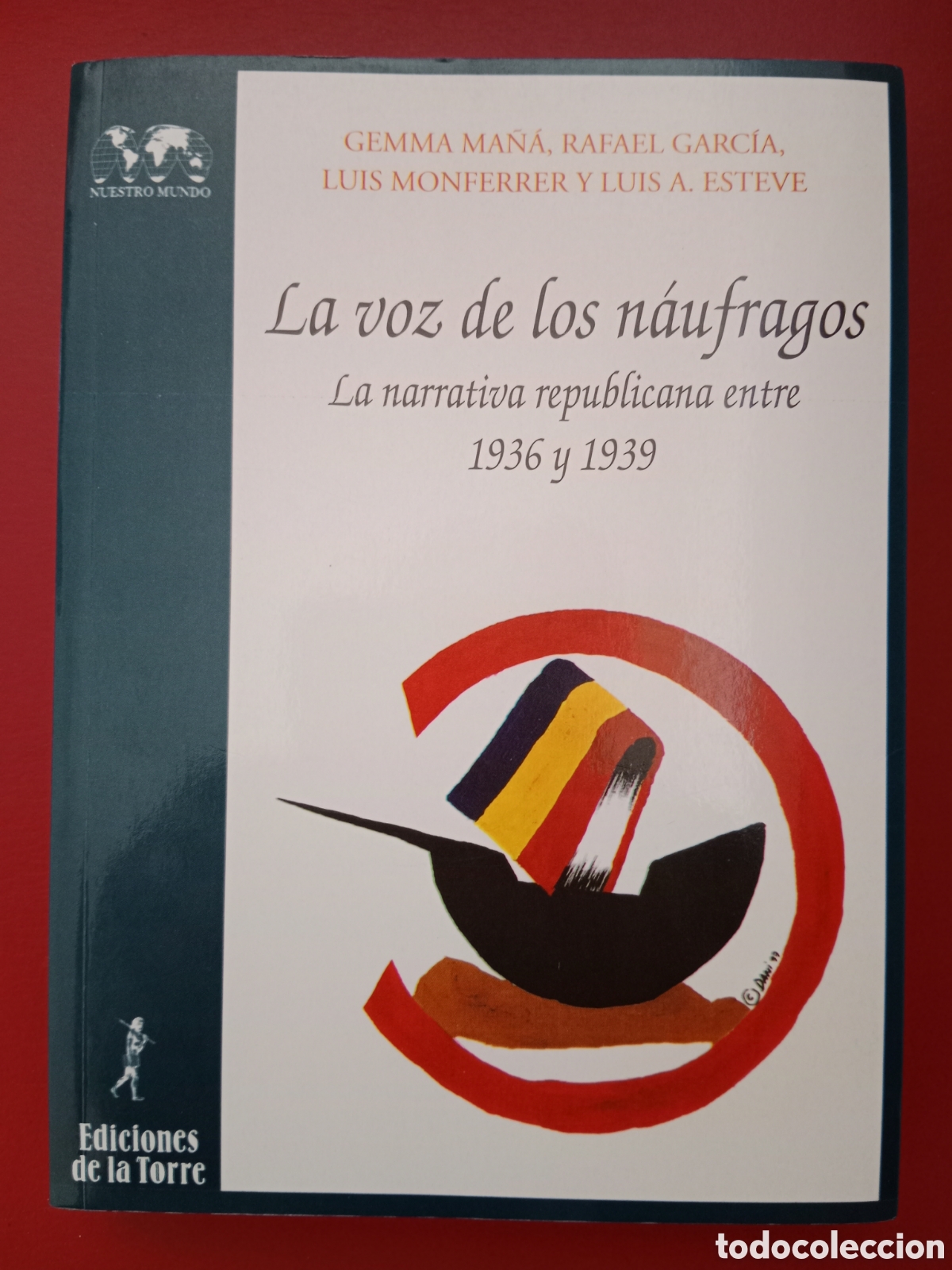 Second hand books: LA VOZ DE LOS N&Aacute;UFRAGOS , LA NARRATIVA REPUBLICANA ENTRE 1936 Y 1939, GEMMA MA&Ntilde;&Aacute; Y OTROS