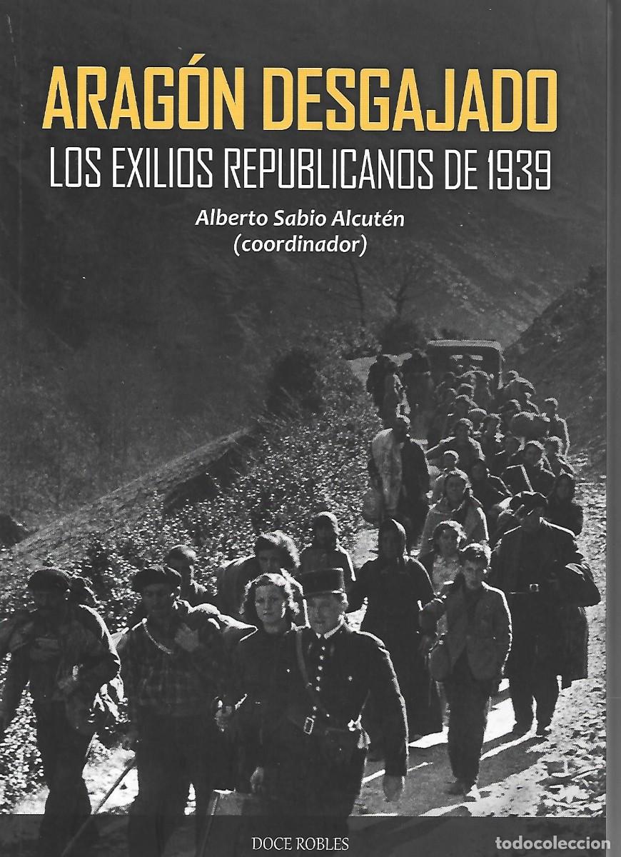Second hand books: Arag&oacute;n desgajado. Los exilios republicanos de 1939. Ed. Doce robles 214 p&aacute;g.