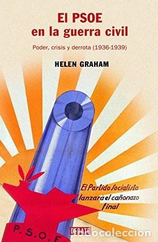 Libros de segunda mano: El PSOE en la guerra civil: Poder, crisis y derrota (1936-1939) -Graham, Helen
