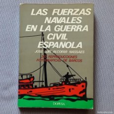 Libros de segunda mano: LAS FUERZAS NAVALES EN LA GUERRA CIVIL ESPAÑOLA - JOSÉ LUIS ALCOFAR NASSAES. Lote 388880954