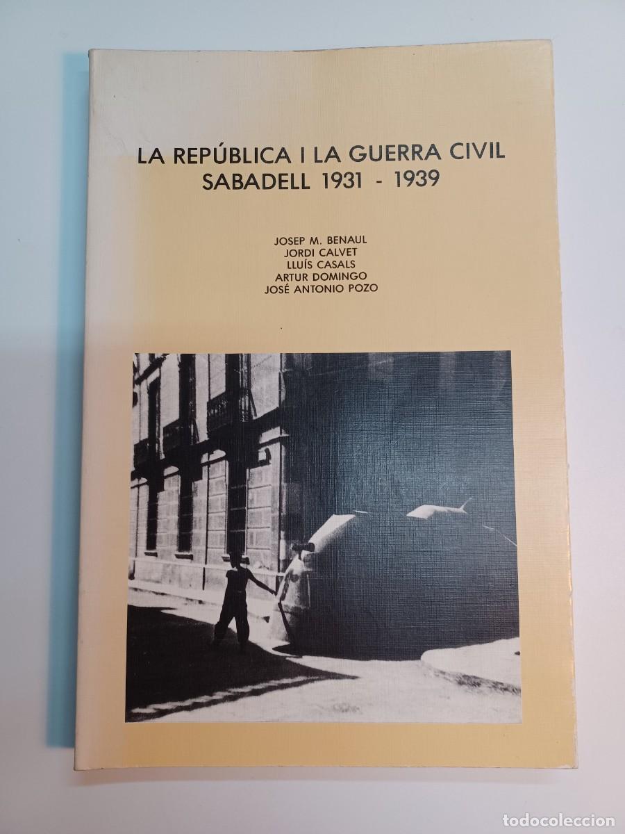 Second hand books: JOSEP M. BENAUL, JORDI CALVET, LLU&Iacute;S CASALS. LA REP&Uacute;BLICA I LA GUERRA CIVIL SABADELL 1931-1939