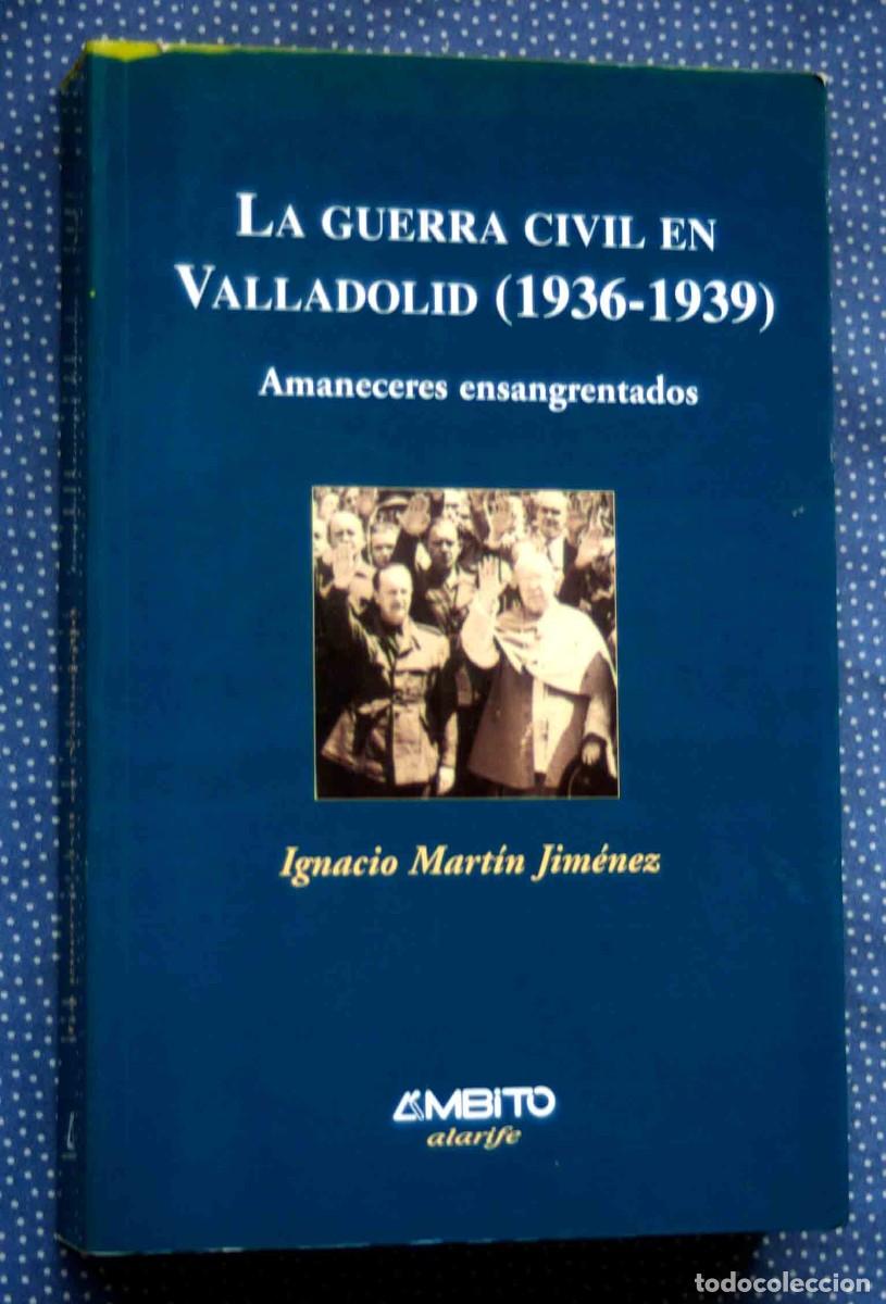 Second hand books: LA GUERRA CIVIL EN VALLADOLID (1936-1939).AMANECERES ENSANGRENTADOS-IGNACIO MARTIN JIMENEZ-ED.AMBITO
