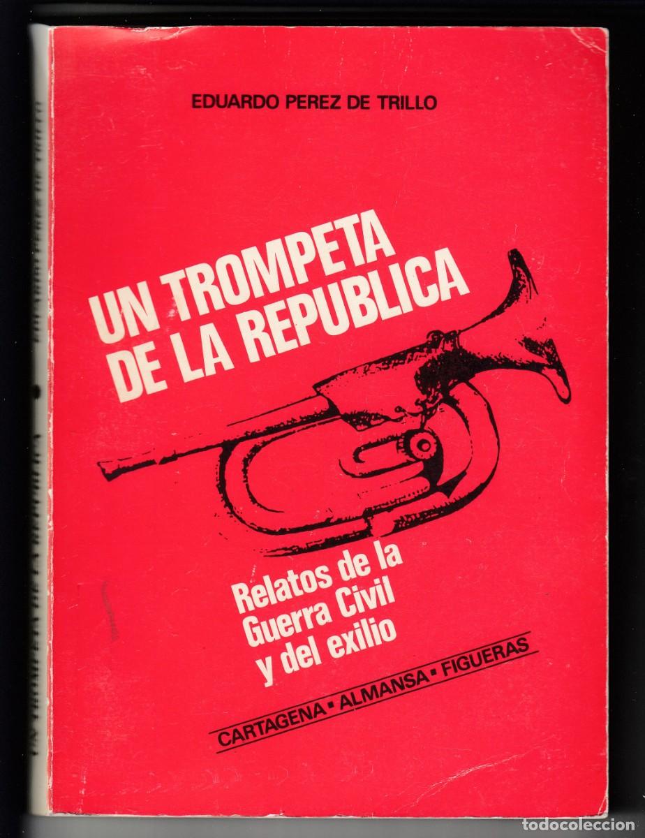 Libros de segunda mano: UN TROMPETA DE LA REP&Uacute;BLICA, RELATOS DE LA GUERRA CIVIL Y DEL EXILIO,E. P&Eacute;REZ DE TRILLO,Env&iacute;o gratis