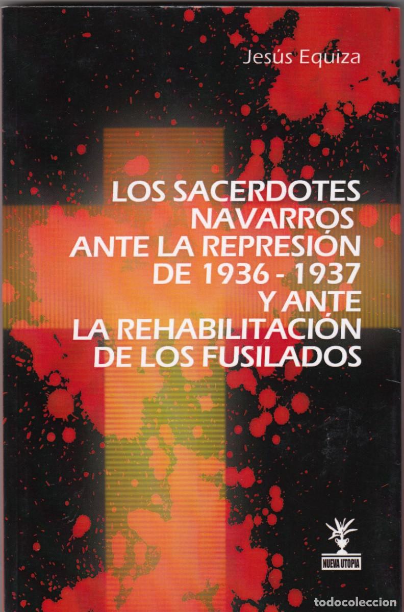 Second hand books: LOS SACERDOTES NAVARROS ANTE LA REPRESI&Oacute;N DE 1936-1937 Y ANTE REHABILITACI&Oacute;N DE FUSILADOS. ACQ