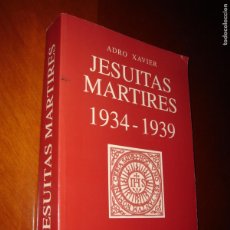 Libros de segunda mano: JESUITAS MÁRTIRES 1934 - 1939. ADRO XAVIER.. AÑO 1997. GUERRA CIVIL. Lote 396531469