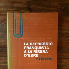 Libros de segunda mano: LA REPRESSIÓ FRANQUISTA A LA RIBERA D'EBRE 1938-1945. JOSEP RECASENS LLORT.. Lote 398828604
