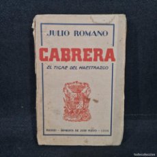 Libros de segunda mano: LIBROS - CABRERA EL TIGRE DEL MAESTRAZGO - JULIO ROMANO - MADRID 1936 / 23.444. Lote 401212654