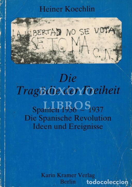 Libri di seconda mano: KOECHLIN, Heiner. Die Trag&ouml;die der Freiheit. Spanien 1936- 1937. Die Spanische Revolution. Ideen und