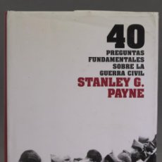 Libros de segunda mano: 40 PREGUNTAS FUNDAMENTALES SOBRE LA GUERRA CIVIL. STANLEY G. PAYNE. Lote 403382909